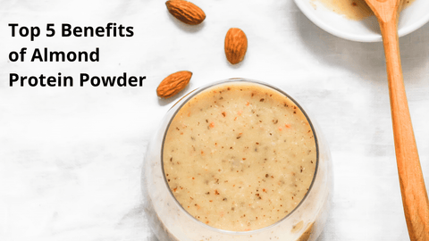 Top 5 Benefits of Almond Protein Powder